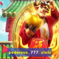 poderoso 777 slots paga mesmo